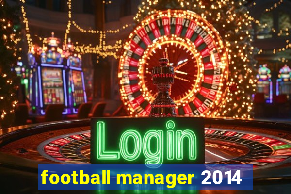 football manager 2014